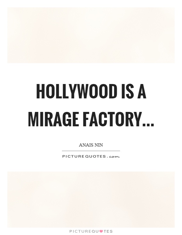 Hollywood is a mirage factory Picture Quote #1