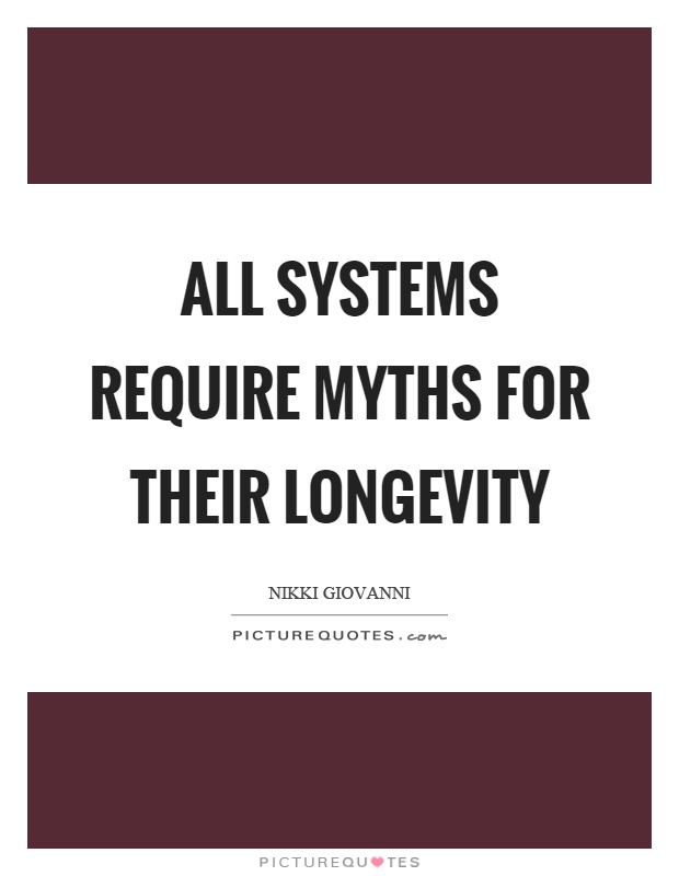 All systems require myths for their longevity Picture Quote #1