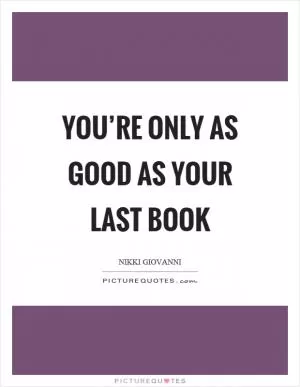 You’re only as good as your last book Picture Quote #1