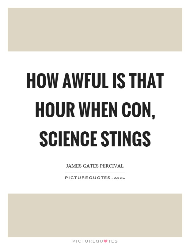 How awful is that hour when con, science stings Picture Quote #1