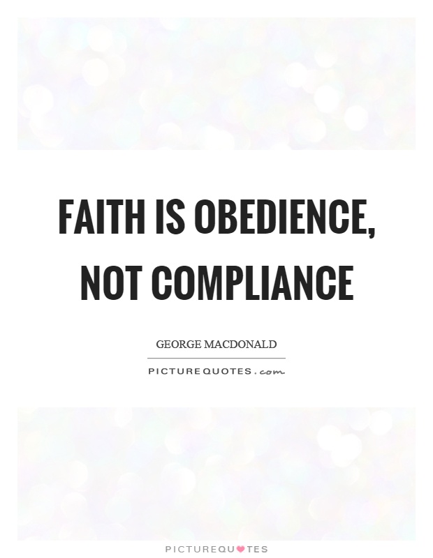 Faith is obedience, not compliance Picture Quote #1