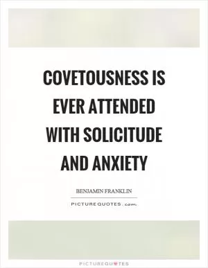 Covetousness is ever attended with solicitude and anxiety Picture Quote #1