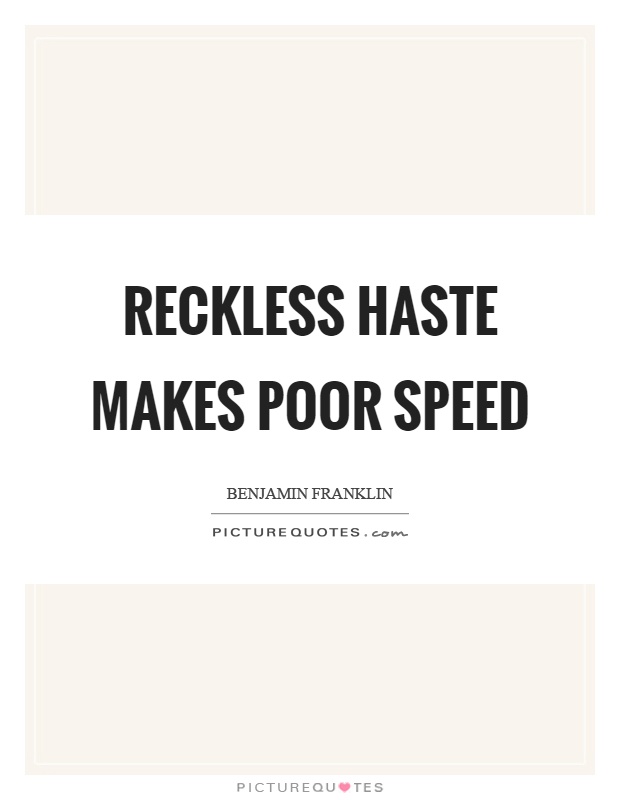 Reckless haste makes poor speed Picture Quote #1