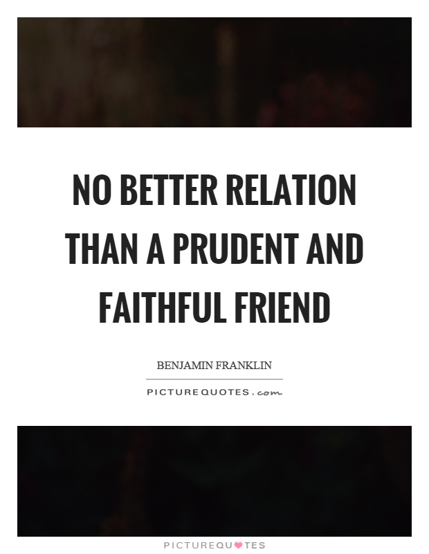 No better relation than a prudent and faithful friend Picture Quote #1