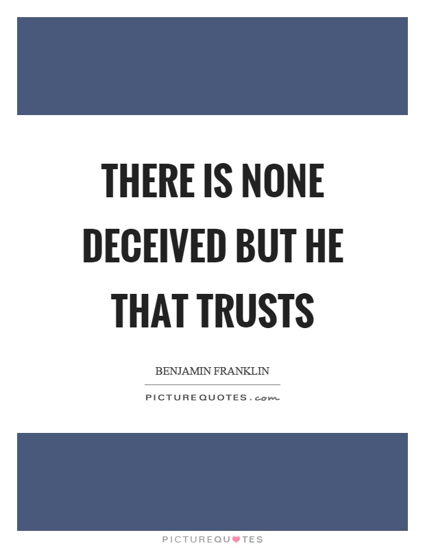 There is none deceived but he that trusts Picture Quote #1