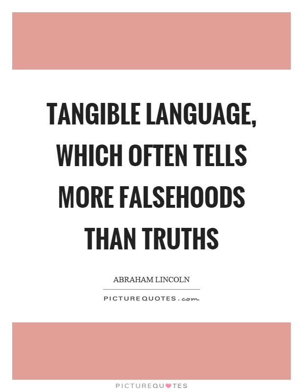 Tangible language, which often tells more falsehoods than truths Picture Quote #1