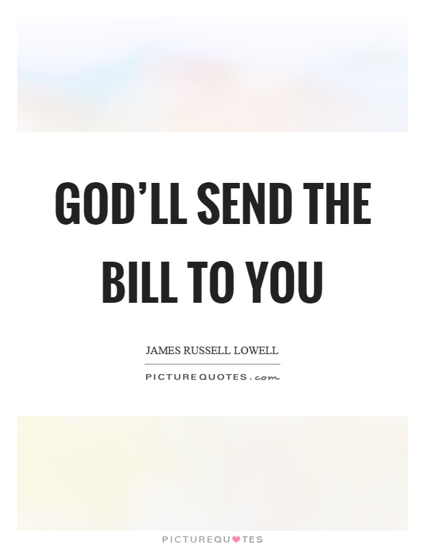 God'll send the bill to you Picture Quote #1