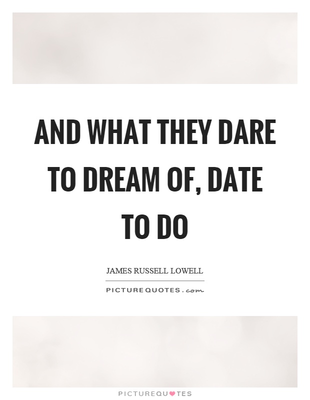 And what they dare to dream of, date to do Picture Quote #1