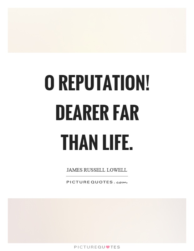 O reputation! dearer far than life Picture Quote #1