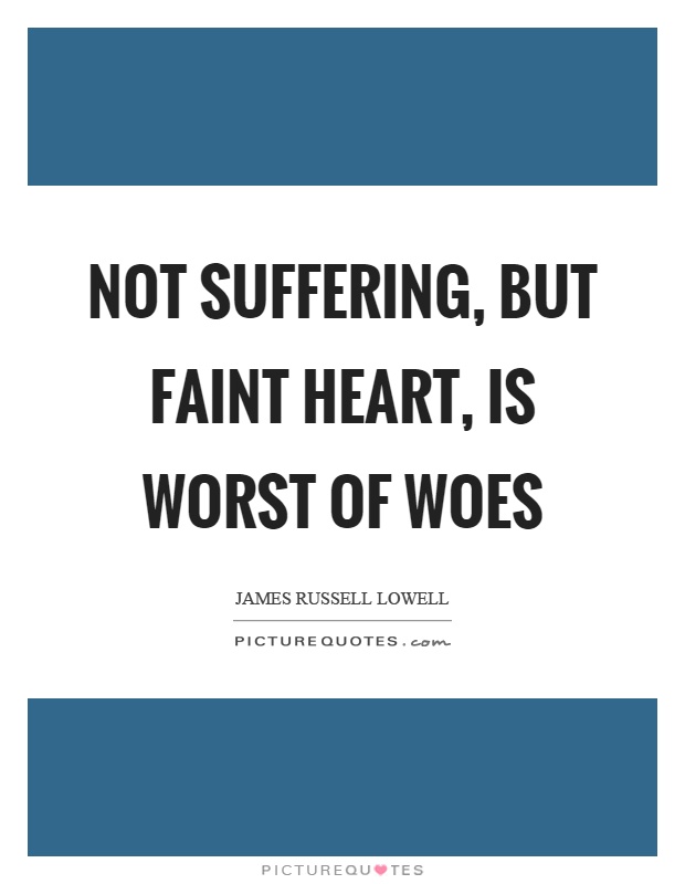 Not suffering, but faint heart, is worst of woes Picture Quote #1