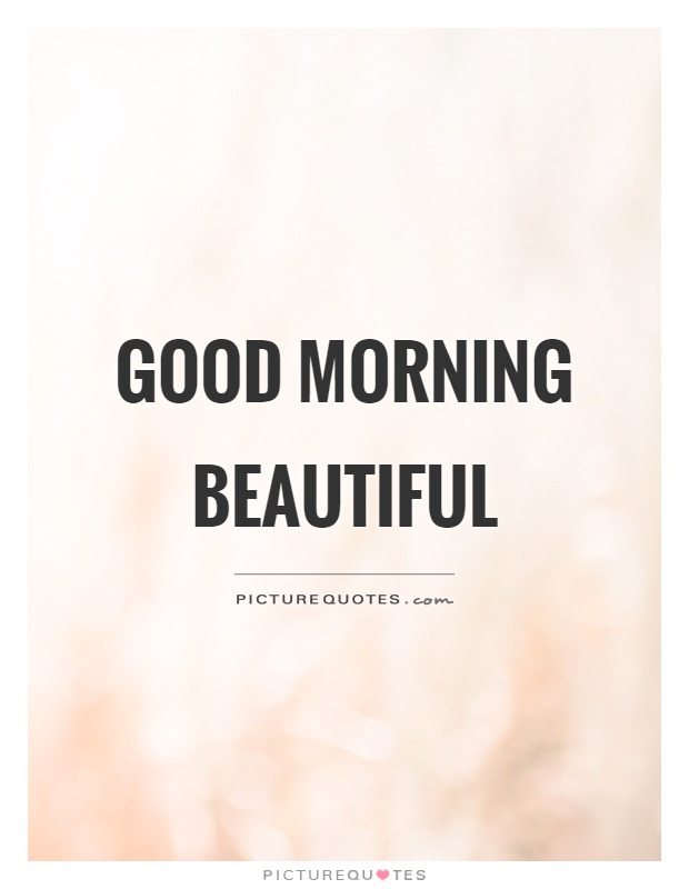 Good morning beautiful Picture Quote #1