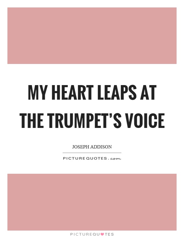 My heart leaps at the trumpet's voice Picture Quote #1