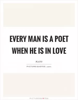 Every man is a poet when he is in love Picture Quote #1