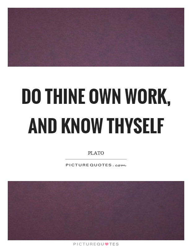 Do thine own work, and know thyself Picture Quote #1