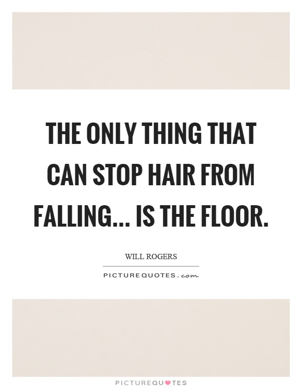 The only thing that can stop hair from falling... is the floor Picture Quote #1