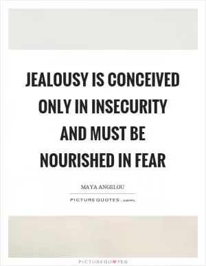 Jealousy is conceived only in insecurity and must be nourished in fear Picture Quote #1