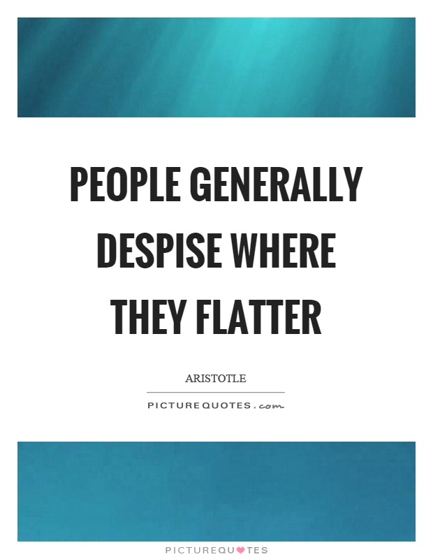 People generally despise where they flatter Picture Quote #1