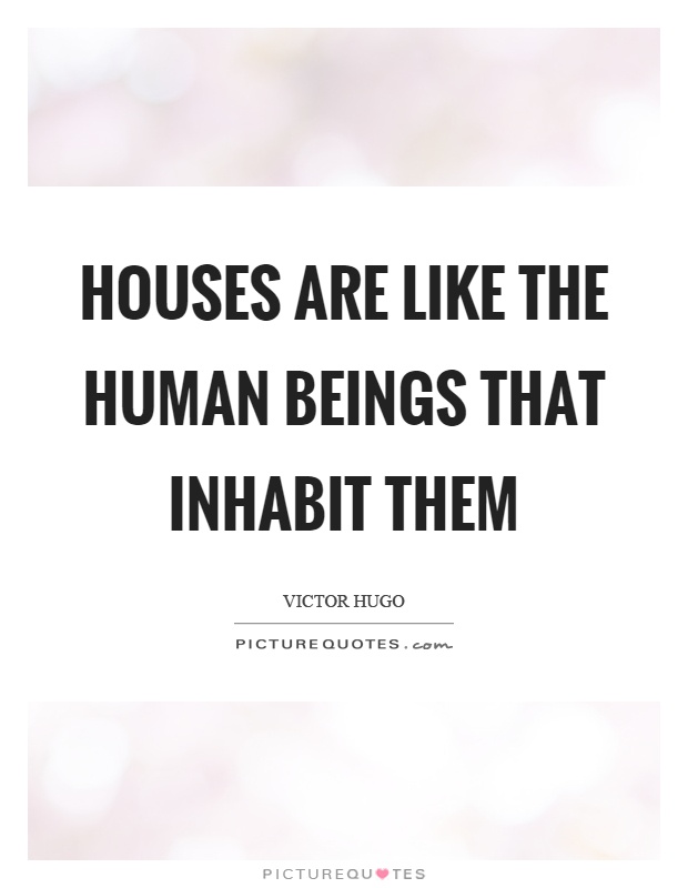 Houses are like the human beings that inhabit them Picture Quote #1