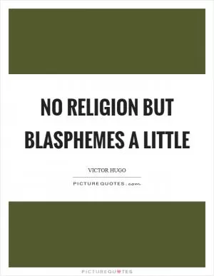 No religion but blasphemes a little Picture Quote #1