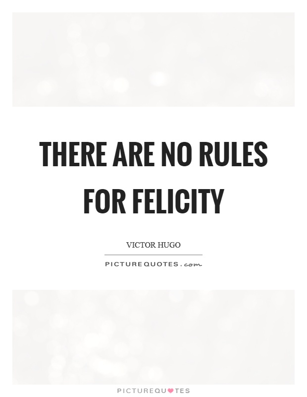 There are no rules for felicity Picture Quote #1