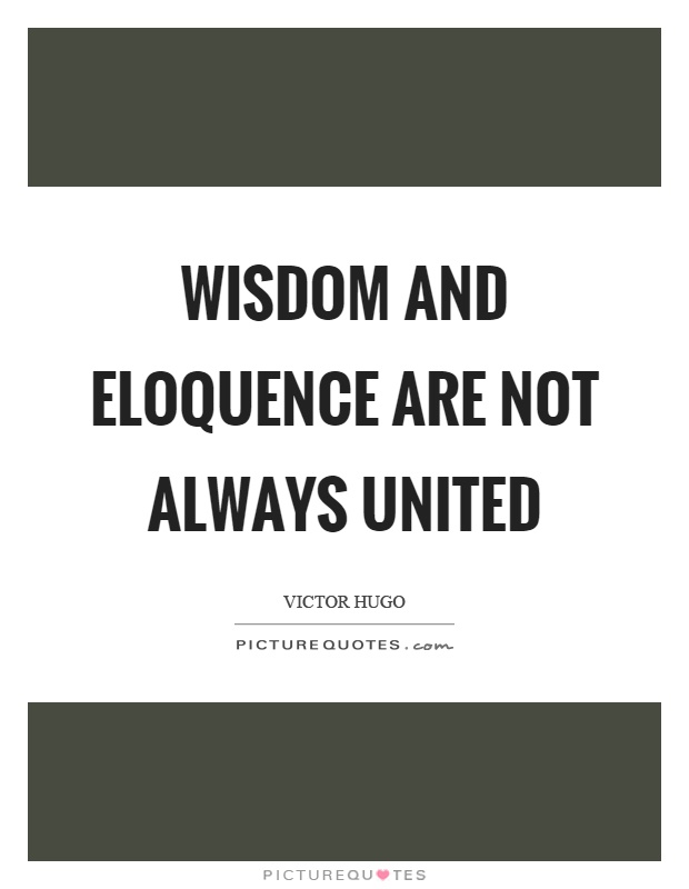 Wisdom and eloquence are not always united Picture Quote #1