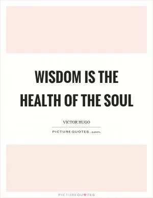 Wisdom is the health of the soul Picture Quote #1