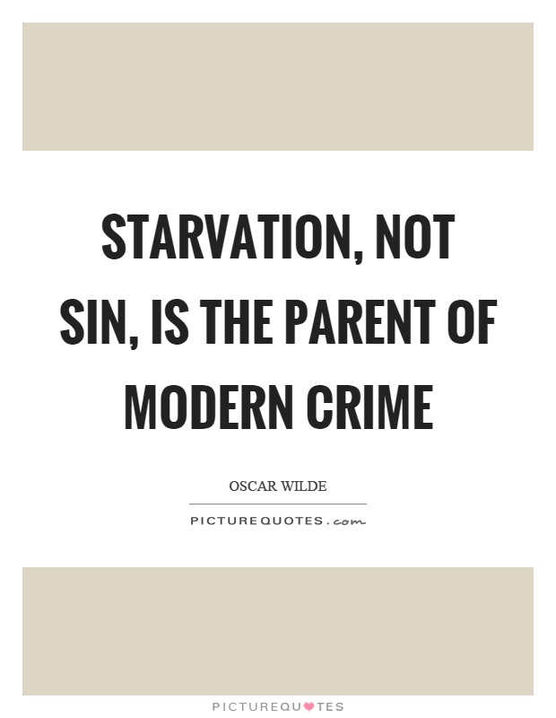 Starvation, not sin, is the parent of modern crime Picture Quote #1