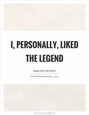 I, personally, liked the legend Picture Quote #1
