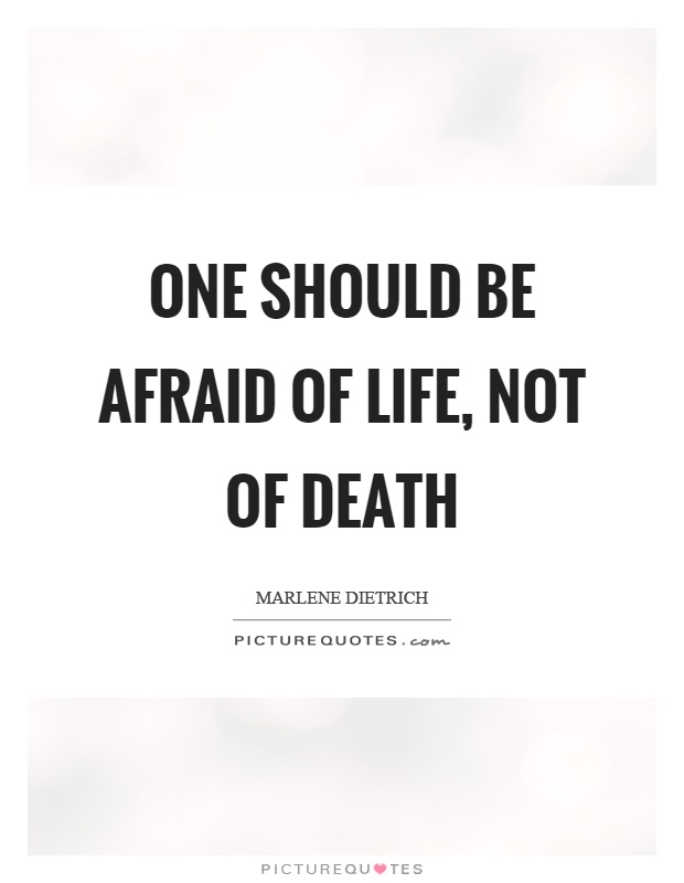 One should be afraid of life, not of death Picture Quote #1