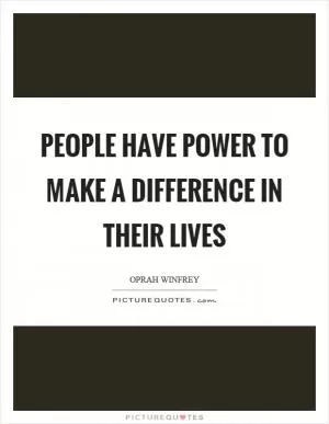 People have power to make a difference in their lives Picture Quote #1