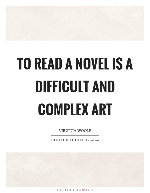 To read a novel is a difficult and complex art Picture Quote #1