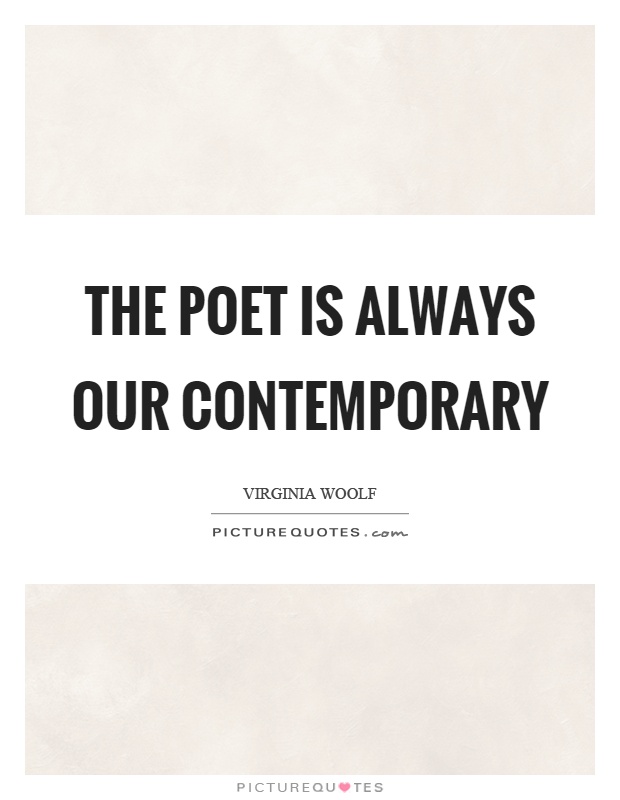 The poet is always our contemporary Picture Quote #1