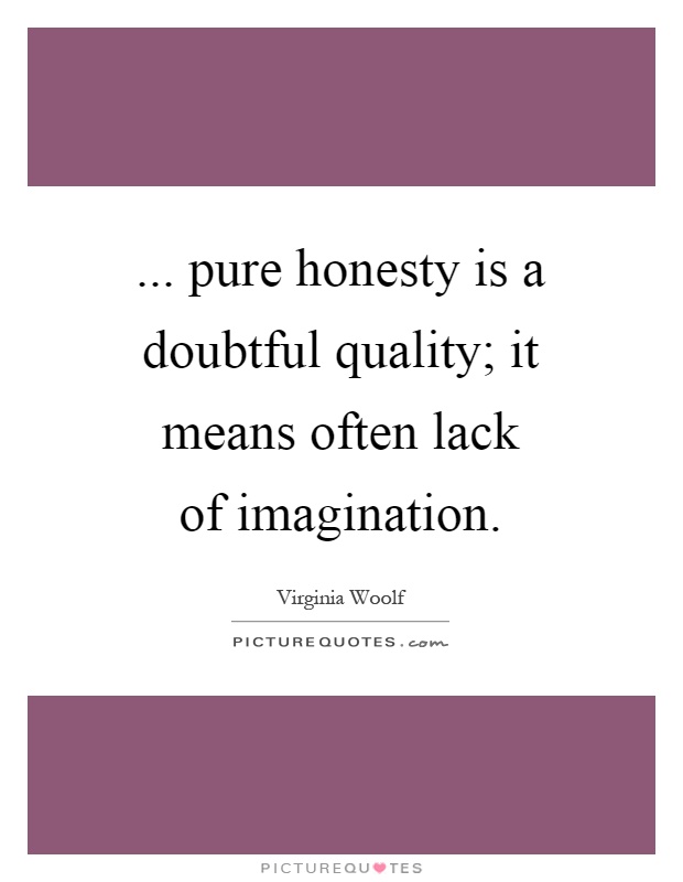 ... pure honesty is a doubtful quality; it means often lack of imagination Picture Quote #1