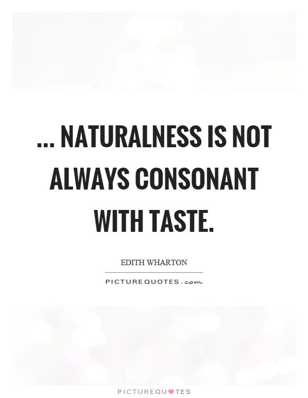 ... naturalness is not always consonant with taste Picture Quote #1