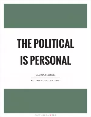 The political is personal Picture Quote #1