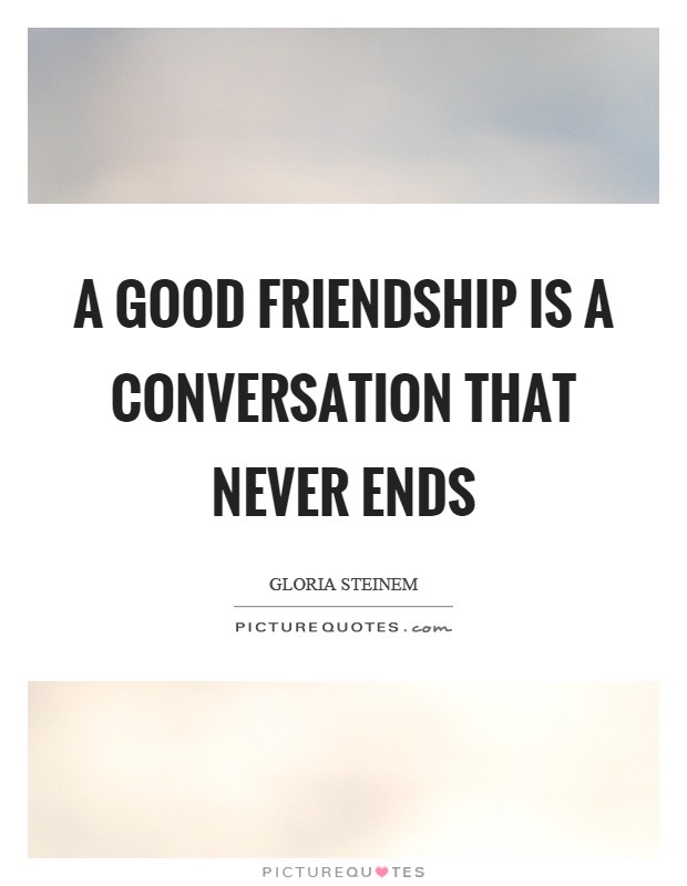 A good friendship is a conversation that never ends Picture Quote #1