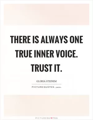There is always one true inner voice. Trust it Picture Quote #1