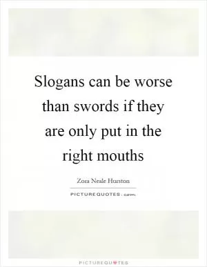 Slogans can be worse than swords if they are only put in the right mouths Picture Quote #1