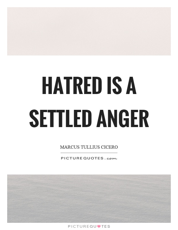 Hatred is a settled anger Picture Quote #1