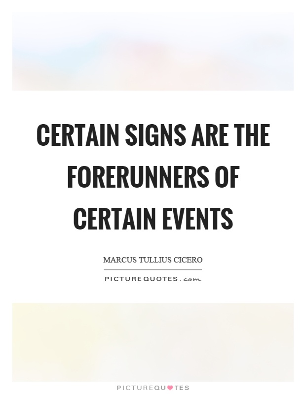 Certain signs are the forerunners of certain events Picture Quote #1