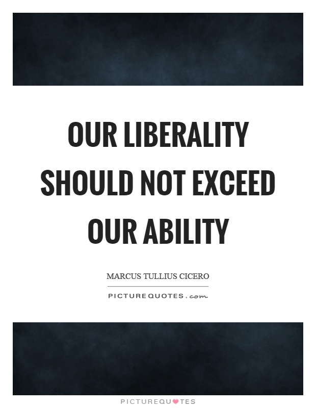 Our liberality should not exceed our ability Picture Quote #1
