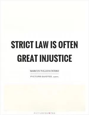 Strict law is often great injustice Picture Quote #1