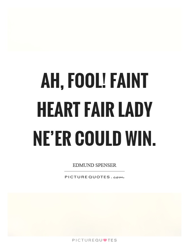 Ah, fool! faint heart fair lady ne'er could win Picture Quote #1