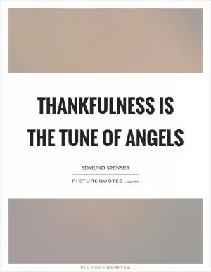 Thankfulness is the tune of angels Picture Quote #1