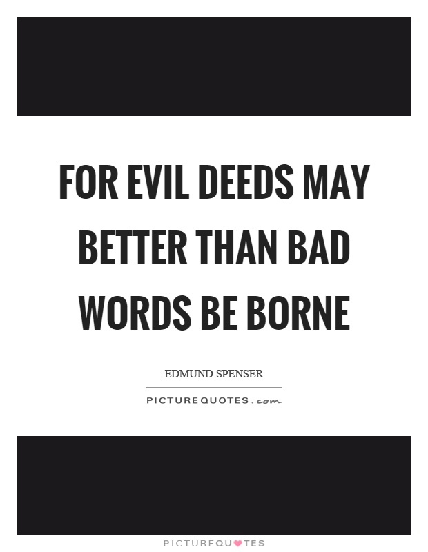 For evil deeds may better than bad words be borne Picture Quote #1