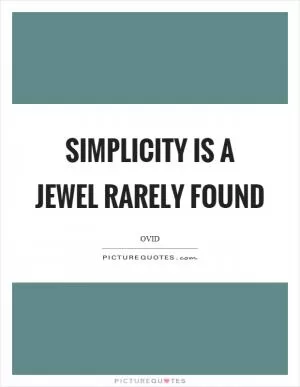 Simplicity is a jewel rarely found Picture Quote #1