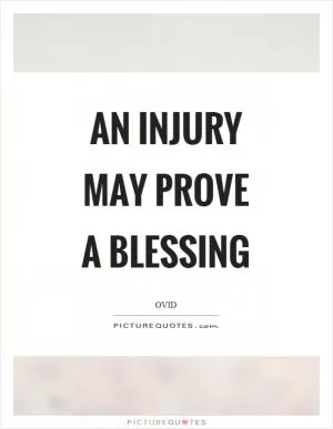 An injury may prove a blessing Picture Quote #1