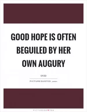 Good hope is often beguiled by her own augury Picture Quote #1