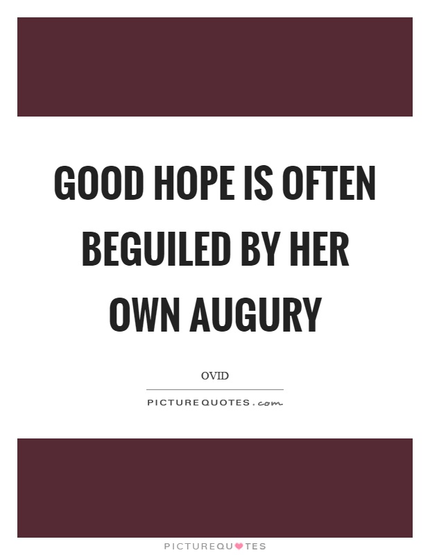 Good hope is often beguiled by her own augury Picture Quote #1