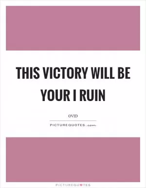 This victory will be your I ruin Picture Quote #1
